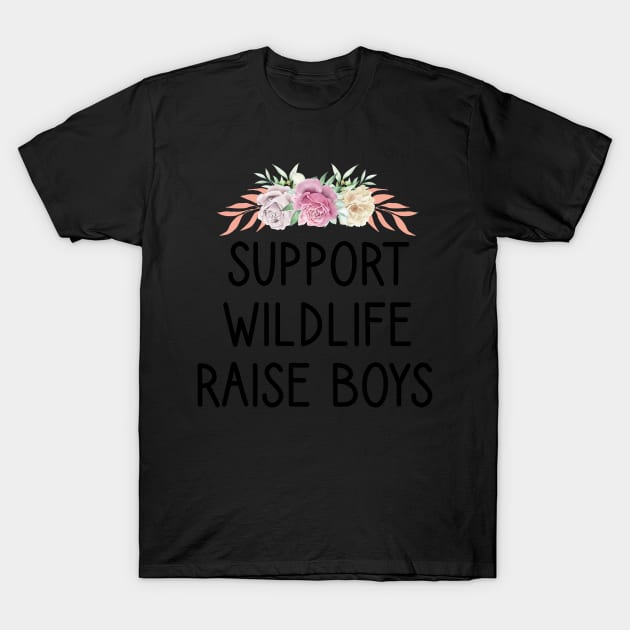Support Wildlife Raise Boys / Funny Cute Mom Mother Mother's Day T-Shirt by First look